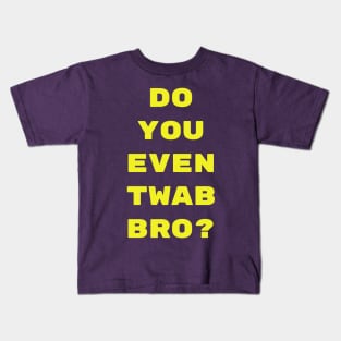 Do you even TWAB bro? Kids T-Shirt